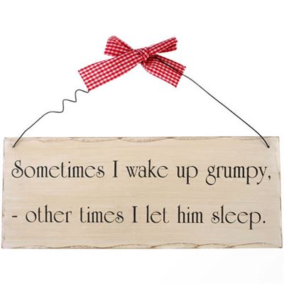Sometimes I Wake Up Grumpy… Shabby Plaque